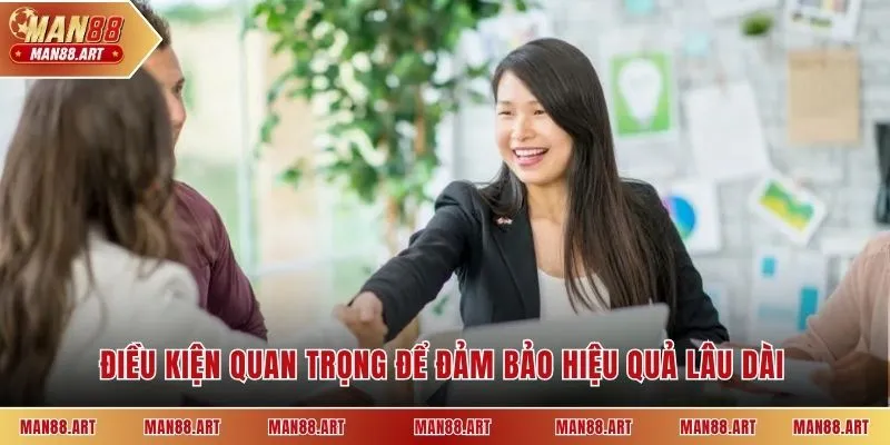 Điều kiện quan trọng để đảm bảo hiệu quả lâu dài