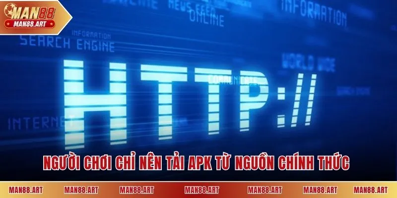 Người chơi chỉ nên tải APK từ nguồn chính thức